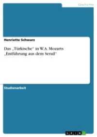 Das "Türkische" in W.A. Mozarts "Entführung aus dem Serail" (Akademische Schriftenreihe V209839) （2013. 28 S. 210 mm）
