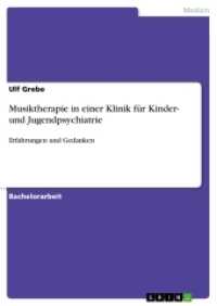 Musiktherapie in einer Klinik für Kinder- und Jugendpsychiatrie : Erfahrungen und Gedanken (Akademische Schriftenreihe Bd.V209370) （2013. 92 S. 210 mm）