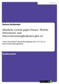 Häusliche Gewalt gegen Frauen - Welche Präventions- und Interventionsmöglichkeiten gibt es? : Unter besonderer Berücksichtigung des S.I.G.N.A.L. Interventionsprogramms (Akademische Schriftenreihe Bd.V150335) （2013. 40 S. 210 mm）