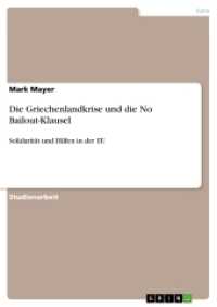 Die Griechenlandkrise und die No Bailout-Klausel : Solidarität und Hilfen in der EU (Akademische Schriftenreihe Bd. V212387) （3. Aufl. 2013 32 S.  210 mm）