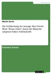 Die Verf&auml;lschung der Aussage Max Frischs Werk "Homo Faber" durch die filmische Adaption Volker Schl&ouml;ndorffs (Akademische Schriftenreihe V211132) （2013. 60 S. 210 mm）
