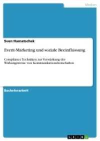 Event-Marketing und soziale Beeinflussung : Compliance Techniken zur Verst&auml;rkung der Wirkungsweise von Kommunikationsbotschaften (Akademische Schriftenreihe Bd.V214747) （2013. 68 S. 210 mm）