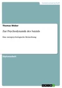 Zur Psychodynamik des Suizids : Eine metapsychologische Betrachtung (Akademische Schriftenreihe Bd.V229890) （2013. 76 S. 210 mm）