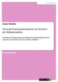 Tirol als Tourmusdestination im Zeichen des Klimawandels : Touristische Regionalentwicklung des Bundeslandes Tirol und der autonomen Provinz Bozen, Südtirol (Akademische Schriftenreihe V230324) （2013. 64 S. 9 Farbabb. 210 mm）