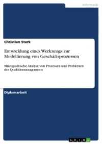 Entwicklung eines Werkzeugs zur Modellierung von Geschäftsprozessen : Mikropolitische Analyse von Prozessen und Problemen des Qualitätsmanagements (Akademische Schriftenreihe Bd.V20871) （2013. 112 S. 210 mm）