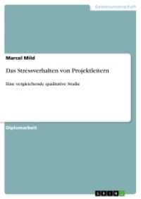 Das Stressverhalten von Projektleitern : Eine vergleichende qualitative Studie (Akademische Schriftenreihe Bd.V232716) （2013. 92 S. 210 mm）