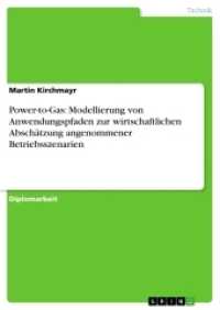 Power-to-Gas: Modellierung von Anwendungspfaden zur wirtschaftlichen Abschätzung angenommener Betriebsszenarien (Akademische Schriftenreihe V263338) （2013. 120 S. 29 Farbabb. 210 mm）