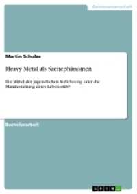 Heavy Metal als Szenephänomen : Ein Mittel der jugendlichen Auflehnung oder die Manifestierung eines Lebensstils? (Akademische Schriftenreihe V215162) （2013. 88 S. 210 mm）