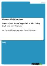 Museum as a Site of Negotiation. Mediating High and Low Culture : The Curatorial Landscape in the Face of Challenges (Akademische Schriftenreihe Bd. V266355) （2014. 36 S. 210 mm）