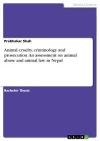 Animal cruelty, criminology and prosecution. An assessment on animal abuse and animal law in Nepal (Akademische Schriftenreihe Bd.V267335) （2014. 44 S. 210 mm）