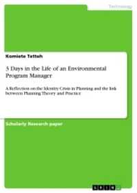 3 Days in the Life of an Environmental Program Manager : A Reflection on the Identity Crisis in Planning and the link between Planning Theory and Practice (Akademische Schriftenreihe Bd.V266640) （2014. 28 S. 210 mm）