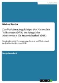 Das Verhalten Angeh&ouml;riger der Nationalen Volksarmee (NVA) im Spiegel des Ministeriums f&uuml;r Staatssicherheit (MfS) (Akademische Schriftenreihe Bd.V268408) （2014. 96 S. 210 mm）