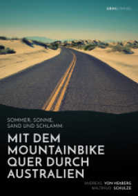 Sommer, Sonne, Sand und Schlamm: Mit dem Mountainbike quer durch Australien : oder: "It's impossible! No Australian would do this!" （2014. 140 S. 210 mm）