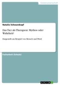 Das Tier als Therapeut. Mythos oder Wahrheit? : Dargestellt am Beispiel von Mensch und Pferd (Akademische Schriftenreihe Bd.V269280) （2014. 40 S. 210 mm）
