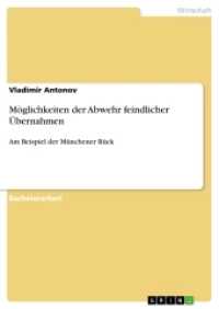 M&ouml;glichkeiten der Abwehr feindlicher &Uuml;bernahmen : Am Beispiel der M&uuml;nchener R&uuml;ck (Akademische Schriftenreihe Bd.V270161) （2014. 36 S. 210 mm）