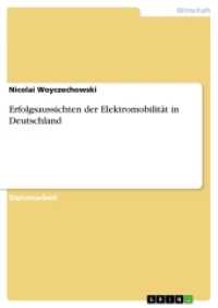Erfolgsaussichten der Elektromobilit&auml;t in Deutschland (Akademische Schriftenreihe Bd.V272660) （2014. 76 S. 210 mm）