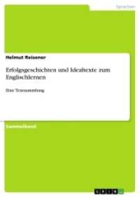 Erfolgsgeschichten und Idealtexte zum Englischlernen : Eine Textsammlung (Akademische Schriftenreihe Bd.V273887) （2014. 112 S. 210 mm）