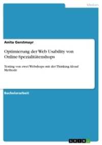 Optimierung der Web Usability von Online-Spezialit&auml;tenshops : Testing von zwei Webshops mit der Thinking Aloud Methode (Akademische Schriftenreihe Bd.V274343) （2014. 88 S. 210 mm）