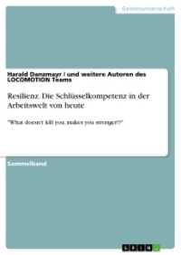 Resilienz. Die Schlüsselkompetenz in der Arbeitswelt von heute : "What doesn't kill you, makes you stronger!?" (Akademische Schriftenreihe Bd.V273457) （2014. 252 S. 210 mm）