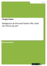 Erfolgreich als Personal Trainer: Wie sieht ein Check up aus? (Akademische Schriftenreihe Bd.V274528) （2014. 64 S. 6 Farbabb. 210 mm）