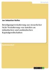 Beteiligungsveräußerung aus steuerlicher Sicht: Veräußerung von Anteilen an inländischen und ausländischen Kapitalgesell (Akademische Schriftenreihe Bd.V275101) （2014. 64 S. 210 mm）