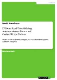 IT-Trend Real-Time-Bidding. Automatisiertes Bieten auf Online-Werbeflächen : Wirtschaftliche Entwicklungen, technischer Hintergrund & Praxis-Analysen (Akademische Schriftenreihe Bd.V276297) （2014. 112 S. 2 Farbabb. 210 mm）