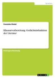 Klausurvorbereitung. Gedächtnisfunktion der Literatur (Akademische Schriftenreihe Bd.V277796) （2014. 20 S. 210 mm）
