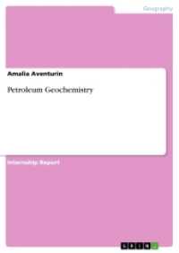 Petroleum Geochemistry (Akademische Schriftenreihe Bd.V278498) （2014. 48 S. 9 Farbabb. 210 mm）
