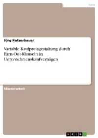 Variable Kaufpreisgestaltung durch Earn-Out-Klauseln in Unternehmenskaufverträgen (Akademische Schriftenreihe Bd.V280515) （2014. 52 S. 210 mm）