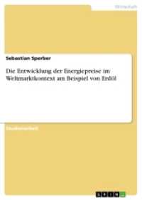 Die Entwicklung der Energiepreise im Weltmarktkontext am Beispiel von Erdöl (Akademische Schriftenreihe Bd.V280805) （2014. 24 S. 1 Farbabb. 210 mm）