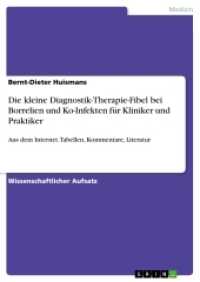 Die kleine Diagnostik-Therapie-Fibel bei Borrelien und Ko-Infekten für Kliniker und Praktiker : Aus dem Internet. Tabellen, Kommentare, Literatur (Akademische Schriftenreihe Bd.V283084) （2014. 36 S. 210 mm）
