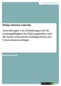 Auswirkungen von Schlafmangel auf die Leistungsfähigkeit bei Führungskräften und die damit verbundenen Erfolgskriterien (Akademische Schriftenreihe Bd.V284651) （2014. 56 S. 210 mm）