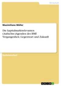 Die kapitalmarktrelevanten (Aufsichts-)Agenden des BMF. Vergangenheit, Gegenwart und Zukunft (Akademische Schriftenreihe Bd. V288370) （2015. 28 S. 210 mm）