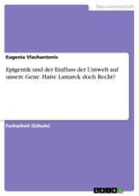 Epigentik und der Einfluss der Umwelt auf unsere Gene. Hatte Lamarck doch Recht? (Akademische Schriftenreihe Bd.V289128) （2015. 24 S. 1 Farbabb. 210 mm）