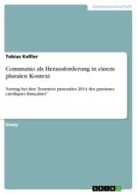 Communio als Herausforderung in einem pluralen Kontext : Vortrag bei den "Journées pastorales 2014 des paroisses catoliques françaises" （2015. 24 S. 210 mm）