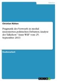 Pragmatik des Vorwurfs in medial inszenierten politischen Debatten. Analyse der Talkshow Anne Will vom 25. September 2 (Akademische Schriftenreihe Bd. V318875)