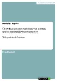 &Uuml;ber dialektisches Aufl&ouml;sen von echten und scheinbaren Widerspr&uuml;chen : Widerspr&uuml;che als Probleme （2016. 28 S. 210 mm）