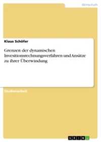 Grenzen der dynamischen Invesitionsrechnungsverfahren und Ansätze zu ihrer Überwindung (Akademische Schriftenreihe V185873) （3. Aufl. 2012. 36 S. 210 mm）