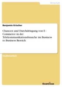 Chancen und Durchdringung von E - Commerce in derTelekommunikationsbranche im Business to Business Bereich (Akademische Schriftenreihe V185852) （2. Aufl. 2012. 28 S. 210 mm）