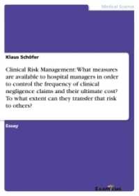 Clinical Risk Management: What measures are available to hospital managers in order to control the frequency of clinical (Akademische Schriftenreihe V185877) （2. Aufl. 2012. 16 S. 210 mm）