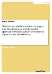 To what extent is there evidence to suggest that the adoption of a marketing-led approach to business actually does impr (Akademische Schriftenreihe V185875) （2. Aufl. 2012. 16 S. 210 mm）