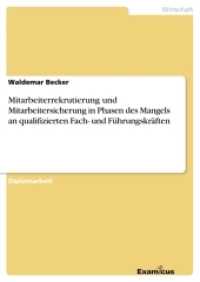 Mitarbeiterrekrutierung und Mitarbeitersicherung in Phasen des Mangels an qualifizierten Fach- und F&uuml;hrungskr&auml;ften : Diplomarbeit (Akademische Schriftenreihe V186782) （2. Aufl. 2012. 84 S. 210 mm）