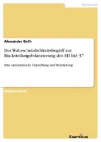 Der Wahrscheinlichkeitsbegriff zur R&uuml;ckstellungsbilanzierung des ED IAS 37 : Eine systematische Darstellung und Beurteilung. Diplomarbeit (Akademische Schriftenreihe V186613) （2. Aufl. 2012. 80 S. 210 mm）