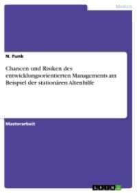 Chancen und Risiken des entwicklungsorientierten Managements am Beispiel der station&auml;ren Altenhilfe : Magisterarbeit (Akademische Schriftenreihe V186429) （2. Aufl. 2012. 124 S. 210 mm）