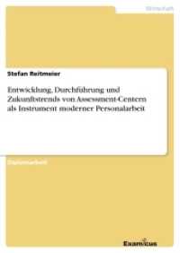 Entwicklung, Durchf&uuml;hrung und Zukunftstrends von Assessment-Centern als Instrument moderner Personalarbeit : Diplomarbeit (Akademische Schriftenreihe V186569) （2. Aufl. 2012. 148 S. 7 Farbabb. 210 mm）