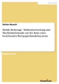 Mobile Brokerage - Marktuntersuchung und Machbarkeitsstudie auf der Basis eines bestehenden Wertpapierhandelssystems : Diplomarbeit (Akademische Schriftenreihe V186555) （2. Aufl. 2012. 68 S. 1 Farbabb. 210 mm）