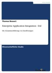 Enterprise Application Integration - EAI : Die Zusammenführung von Insellösungen （2. Aufl. 2012. 28 S. 210 mm）