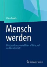Mensch Werden : Ein Appell an Unsere Eliten in Wirtschaft Und Gesellschaft （2013）
