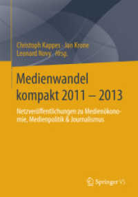 Medienwandel kompakt 2011 - 2013 : Netzveröffentlichungen zu Medienökonomie, Medienpolitik & Journalismus （2014）