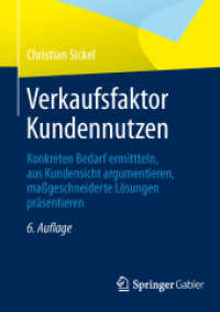 Verkaufsfaktor Kundennutzen : Konkreten Bedarf ermitteln, aus Kundensicht argumentieren, maßgeschneiderte Lösungen präsentieren （6TH）